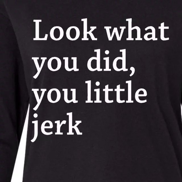 retro Look What You Did You Little Jerk Womens Cotton Relaxed Long Sleeve T-Shirt