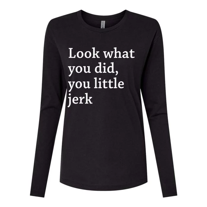 retro Look What You Did You Little Jerk Womens Cotton Relaxed Long Sleeve T-Shirt