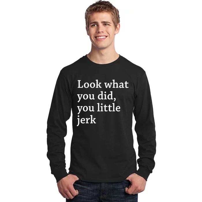 retro Look What You Did You Little Jerk Tall Long Sleeve T-Shirt