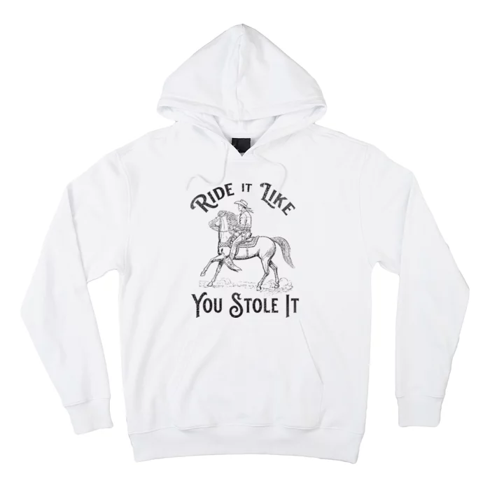 Ride Like You Stole It Vintage Horse Rodeo Cowboy Cowgirl Hoodie