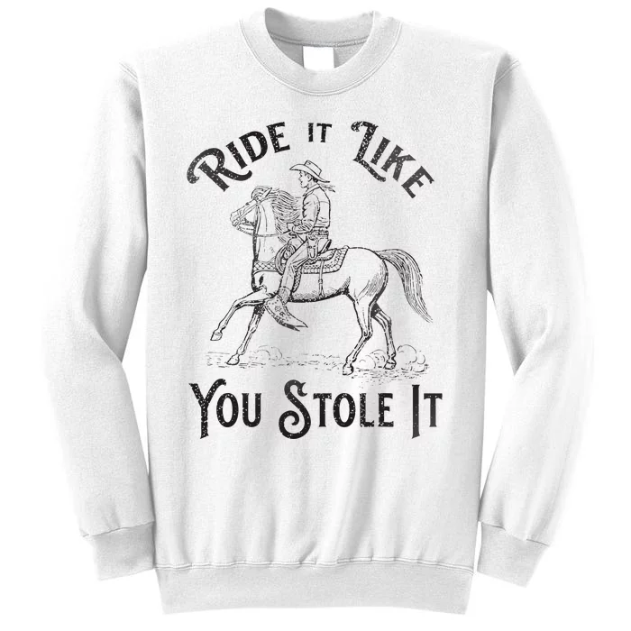 Ride Like You Stole It Vintage Horse Rodeo Cowboy Cowgirl Sweatshirt