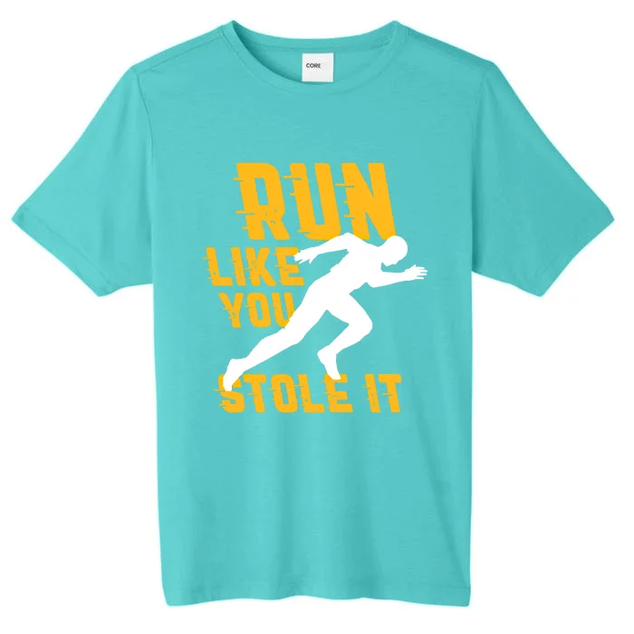 Run Like You Stole It Funny Running Jogging Workout Fitness Gift ChromaSoft Performance T-Shirt