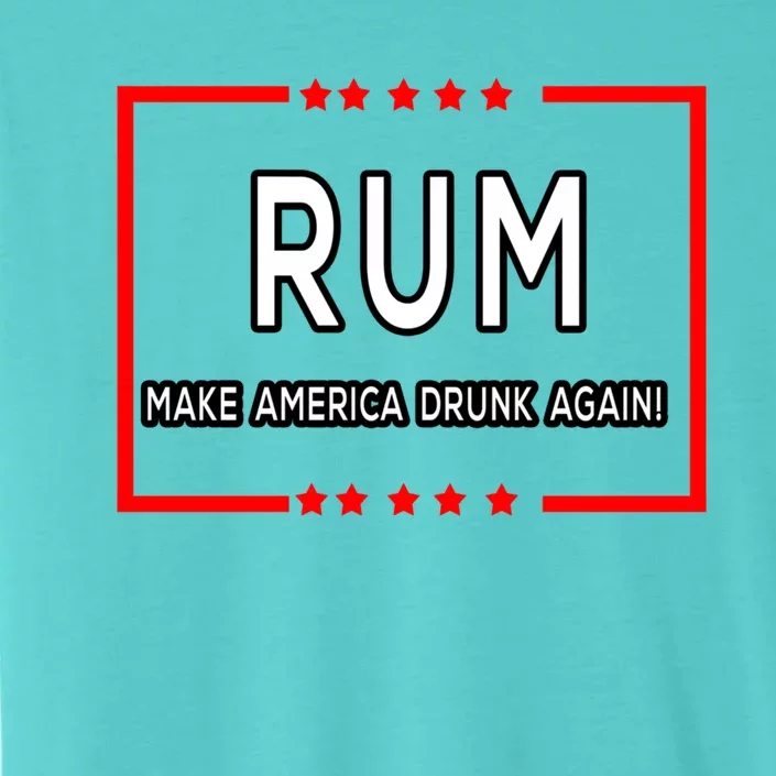 Rum Make America Drunk Again Meaningful Gift ChromaSoft Performance T-Shirt