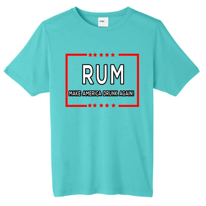 Rum Make America Drunk Again Meaningful Gift ChromaSoft Performance T-Shirt