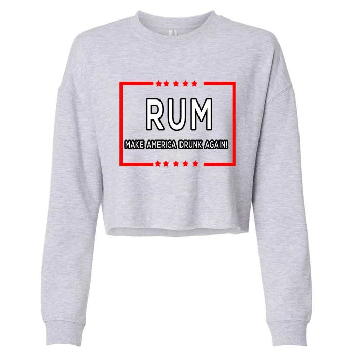 Rum Make America Drunk Again Meaningful Gift Cropped Pullover Crew