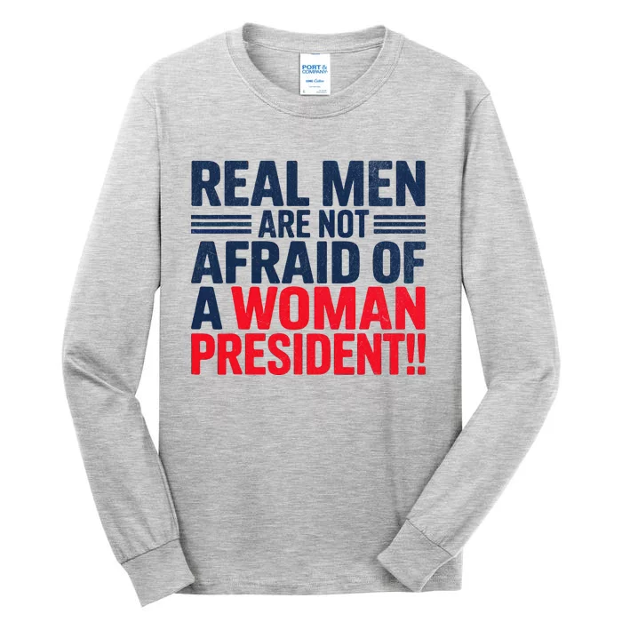 Real M.E.N. Are Not Afraid Of A Woman President Tall Long Sleeve T-Shirt