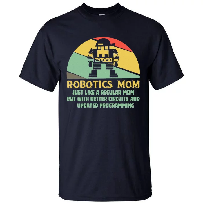 Robotics Mom Ai Robot Engineering Engineer MotherS Day Gift Tall T-Shirt