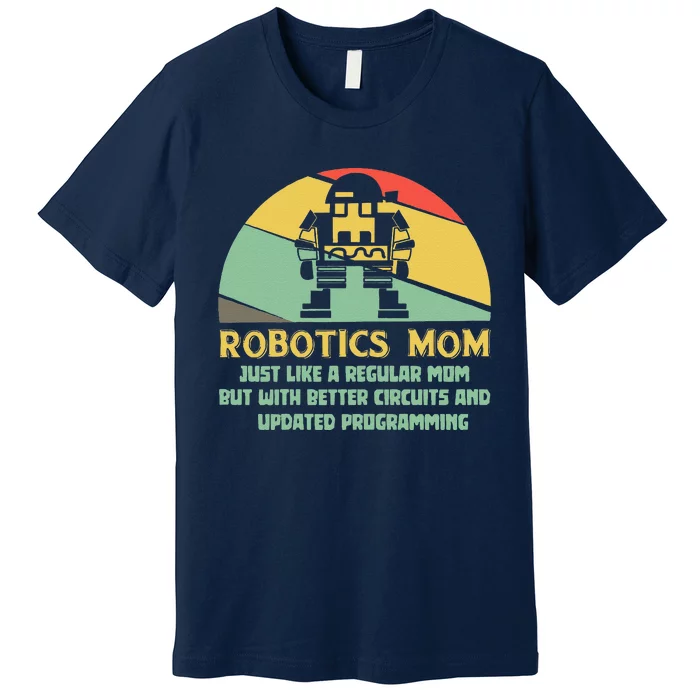 Robotics Mom Ai Robot Engineering Engineer MotherS Day Gift Premium T-Shirt