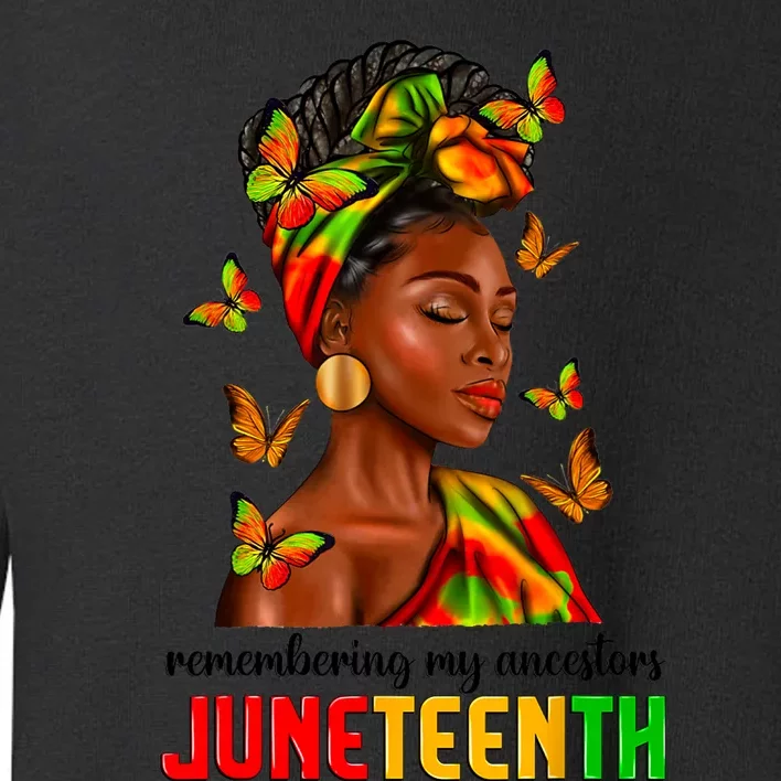 Remembering My Ancestors Juneteenth Celebrate Black Wo Toddler Sweatshirt