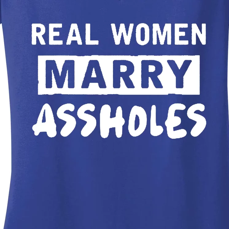 Real Marry Assholes Gift Meaningful Gift Women's V-Neck T-Shirt