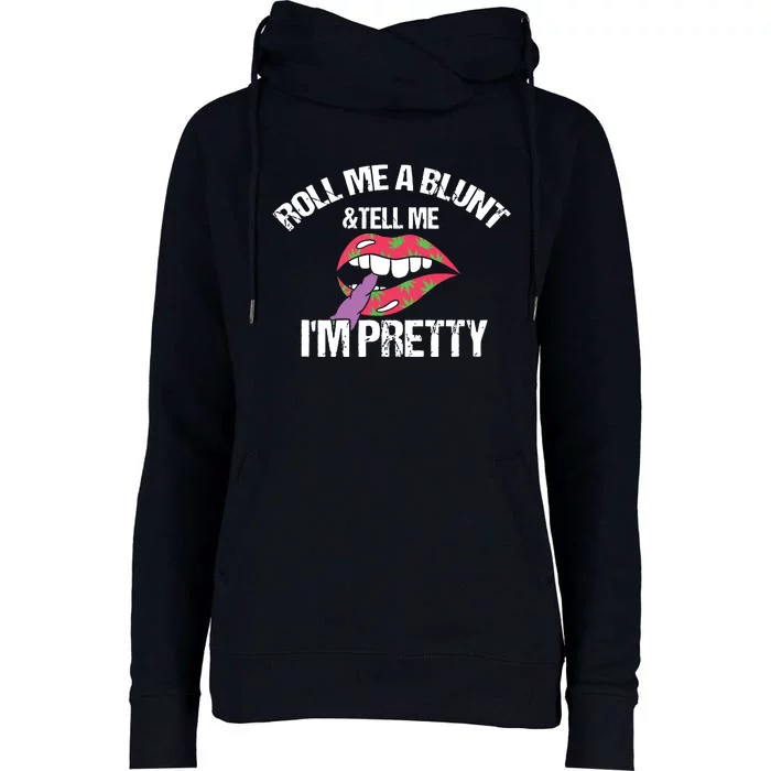 Roll Me A Blunt & Tell Me I'm Pretty Shirts Funny Weed Smoker Womens Funnel Neck Pullover Hood