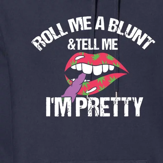 Roll Me A Blunt & Tell Me I'm Pretty Shirts Funny Weed Smoker Premium Hoodie