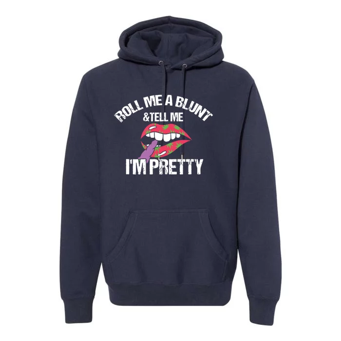 Roll Me A Blunt & Tell Me I'm Pretty Shirts Funny Weed Smoker Premium Hoodie