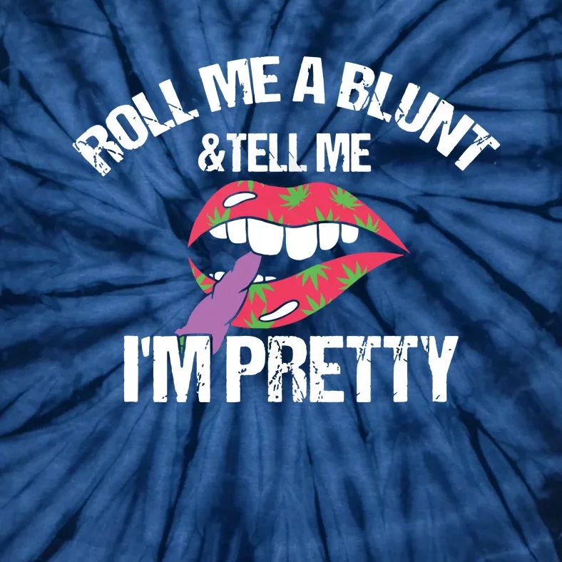 Roll Me A Blunt & Tell Me I'm Pretty Shirts Funny Weed Smoker Tie-Dye T-Shirt