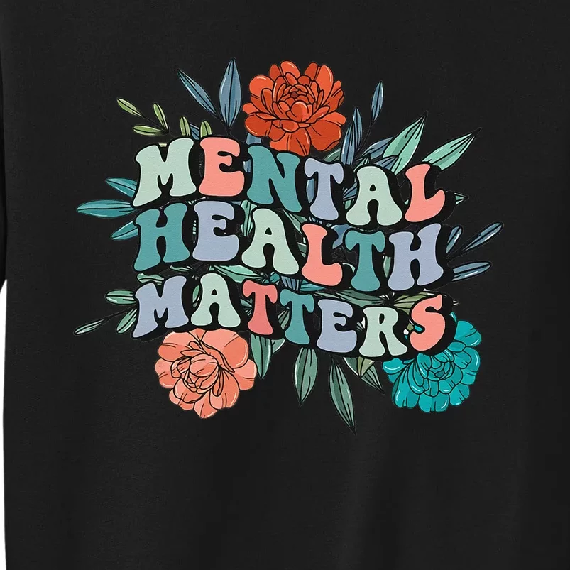 Retro Mental Awareness Mental Health Matters Groovy Flower Tall Sweatshirt