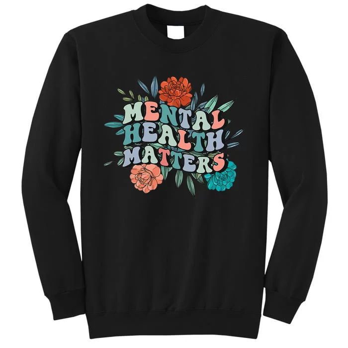 Retro Mental Awareness Mental Health Matters Groovy Flower Tall Sweatshirt