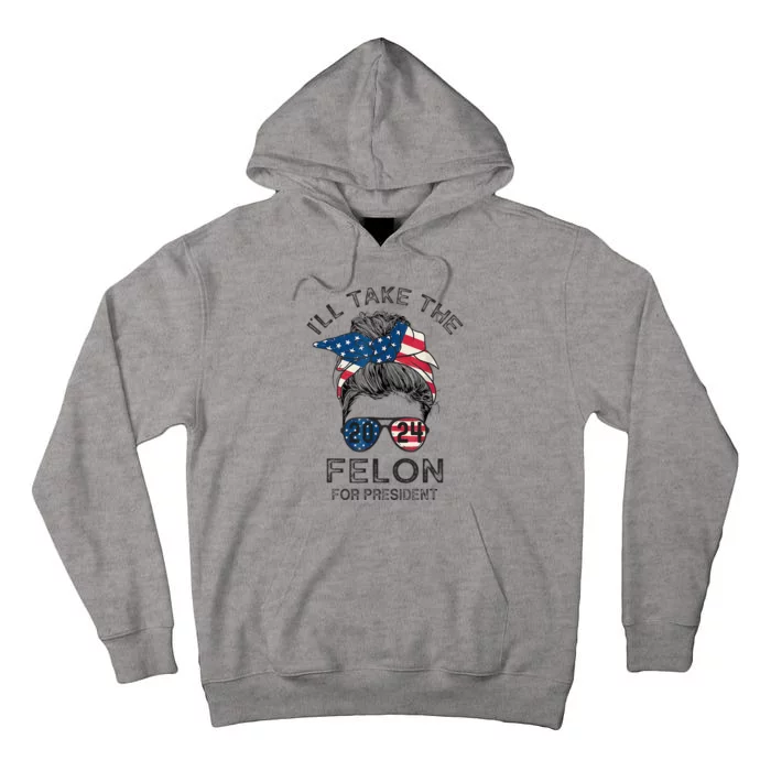 Retro Messy Bun ILl Take The Felon For President 2024 Tall Hoodie