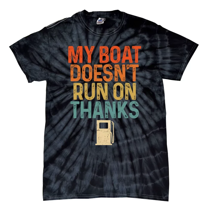 Retro My Boat Doesnt Run On Thanks Boating Lover Gifts Tie-Dye T-Shirt