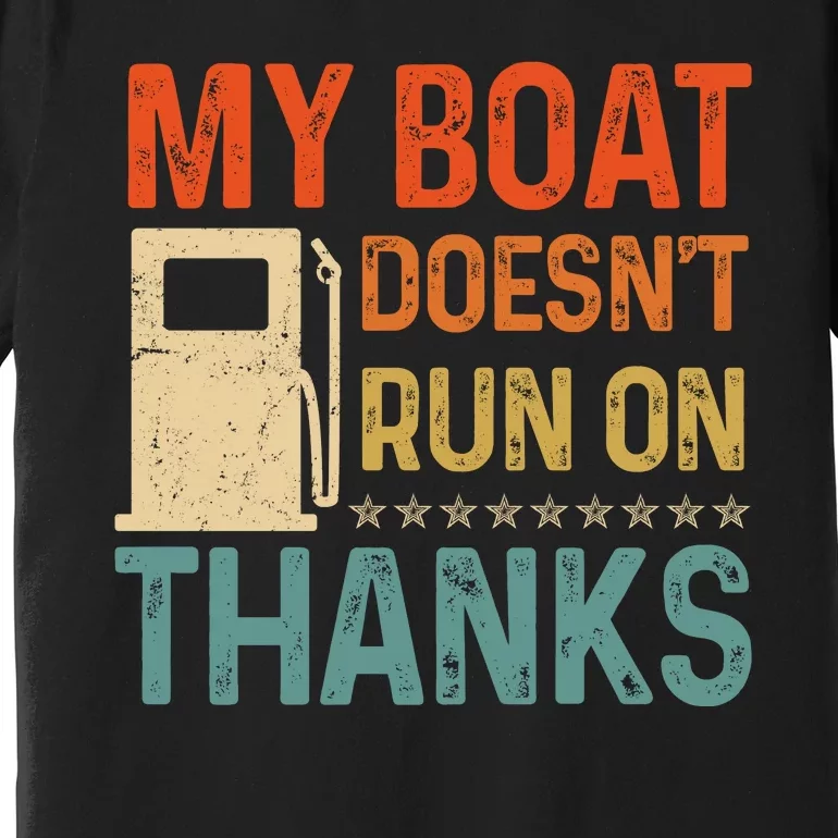 Retro My Boat Doesnt Run On Thanks Boating Lover Gifts Premium T-Shirt