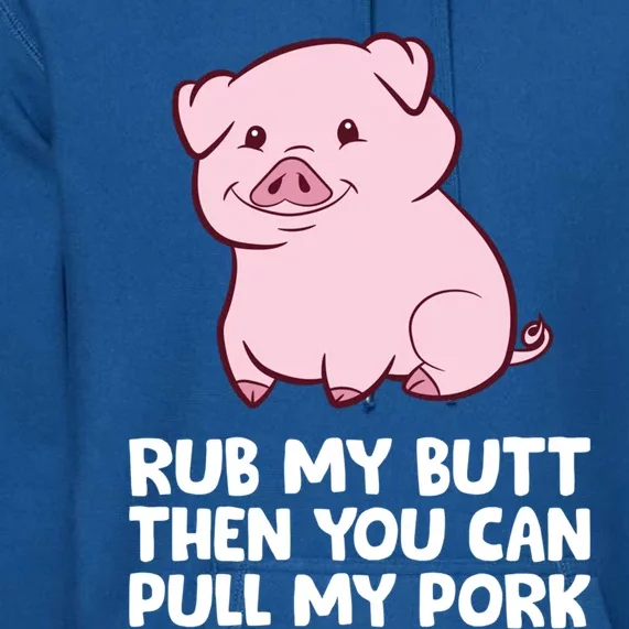 Rub My Butt Then You Can Pull My Pork Cute Pigs Meaningful Gift Premium Hoodie