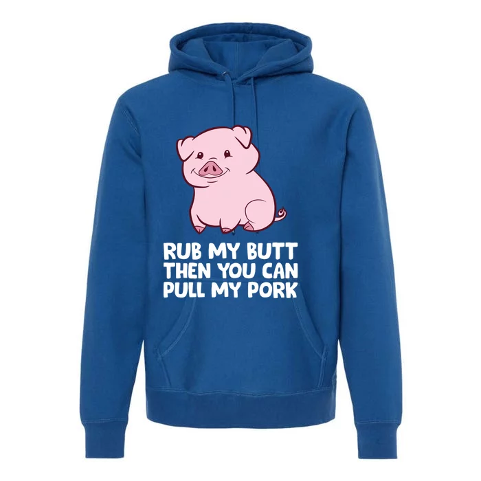 Rub My Butt Then You Can Pull My Pork Cute Pigs Meaningful Gift Premium Hoodie