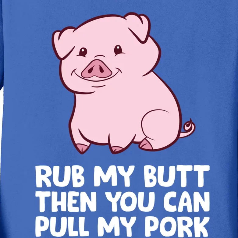 Rub My Butt Then You Can Pull My Pork Cute Pigs Meaningful Gift Kids Long Sleeve Shirt