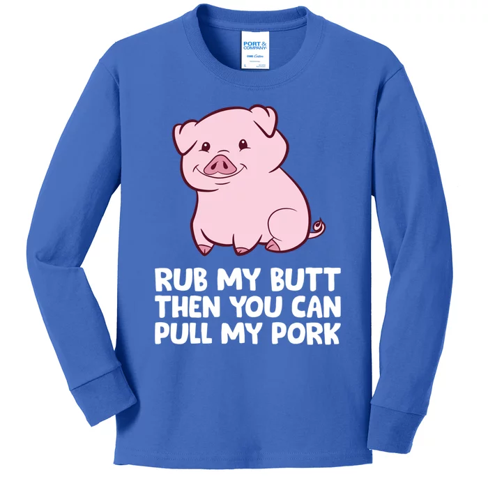 Rub My Butt Then You Can Pull My Pork Cute Pigs Meaningful Gift Kids Long Sleeve Shirt