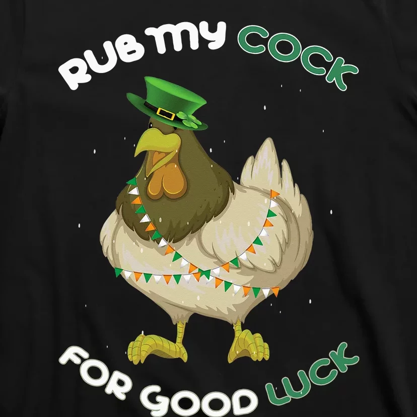 rub my cock for good luck st patrick's day chicken lover T-Shirt