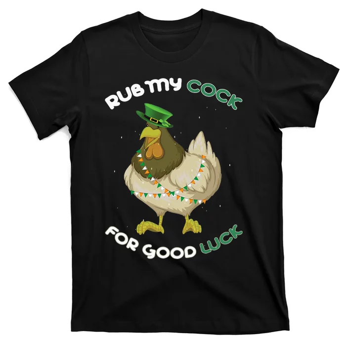 rub my cock for good luck st patrick's day chicken lover T-Shirt