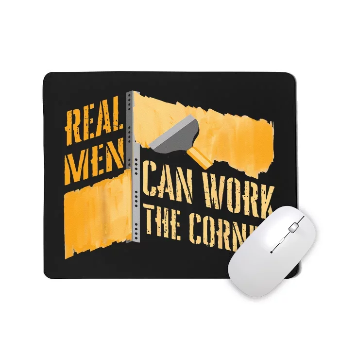 Real Men Can Work Corner For Construction Drywall Finishers Mousepad