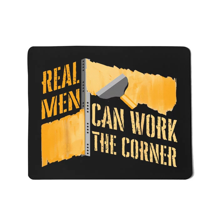 Real Men Can Work Corner For Construction Drywall Finishers Mousepad