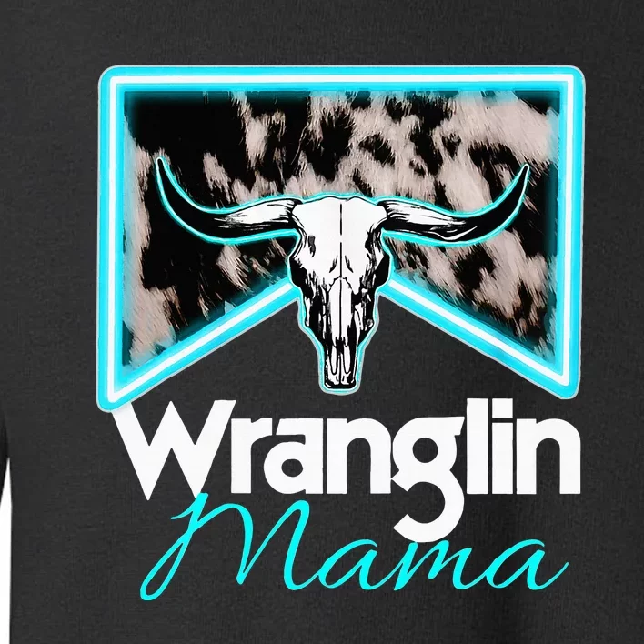 Rodeo Mama Cowgirl Rodeo Mom Western Cowhide Wranglin Mama Toddler Sweatshirt