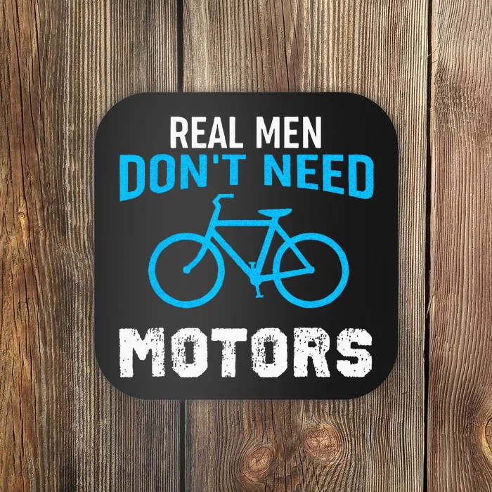 Real Men Dont Need Motors Funny Cycling Cyclist Coaster