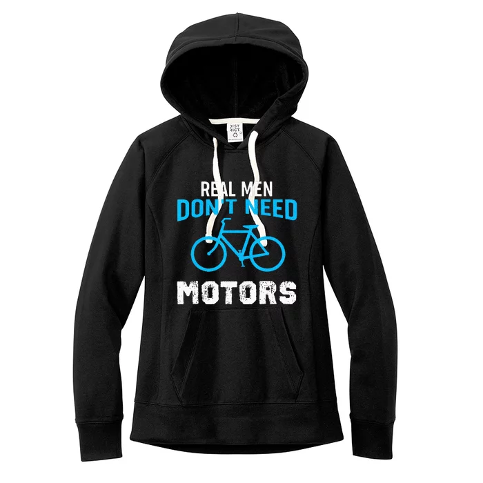 Real Men Dont Need Motors Funny Cycling Cyclist Women's Fleece Hoodie