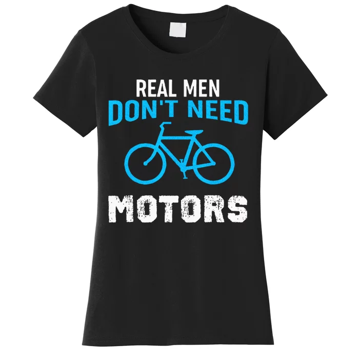 Real Men Dont Need Motors Funny Cycling Cyclist Women's T-Shirt