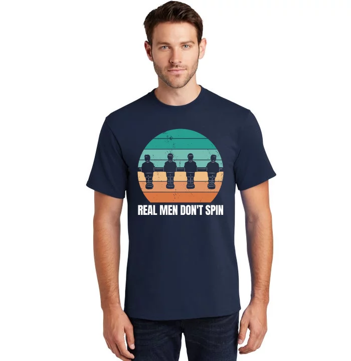 Real Men Don't Spin Table Soccer Foosball Tall T-Shirt