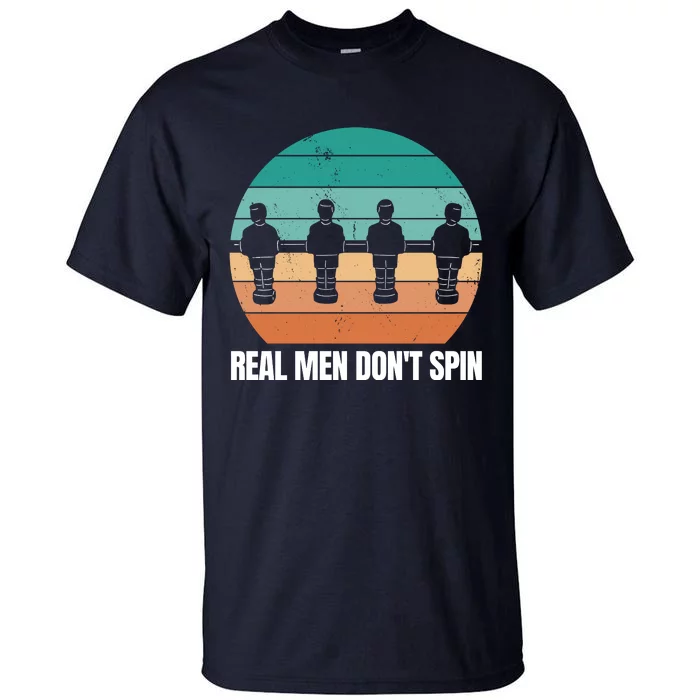 Real Men Don't Spin Table Soccer Foosball Tall T-Shirt