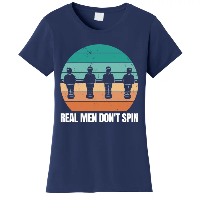 Real Men Don't Spin Table Soccer Foosball Women's T-Shirt