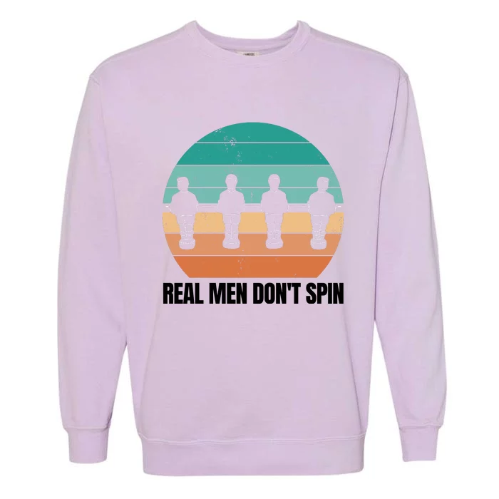 Real Men Don't Spin Table Soccer Foosball Garment-Dyed Sweatshirt