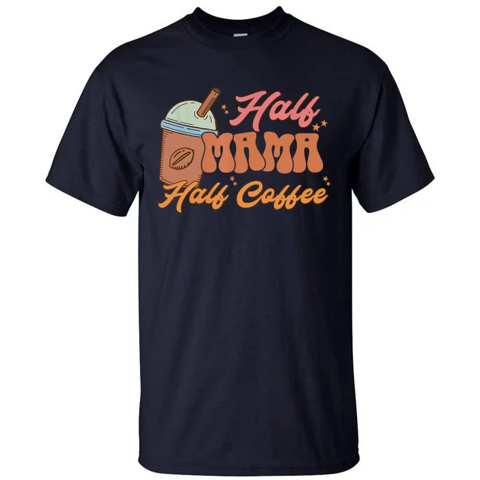 Retro Mother's Day Half Mama Half Coffee Caffeine Lover Tall T-Shirt