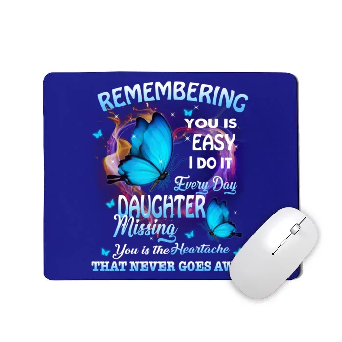 Remembering My Daughter Everyday Missing You The Heartache Gift Mousepad