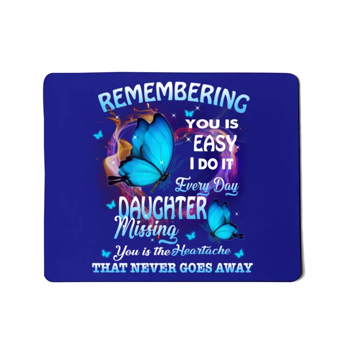 Remembering My Daughter Everyday Missing You The Heartache Gift Mousepad