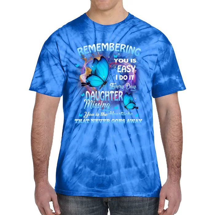 Remembering My Daughter Everyday Missing You The Heartache Gift Tie-Dye T-Shirt