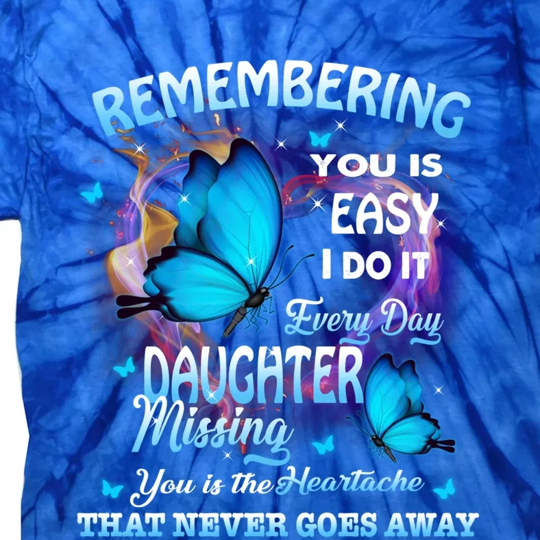 Remembering My Daughter Everyday Missing You The Heartache Gift Tie-Dye T-Shirt