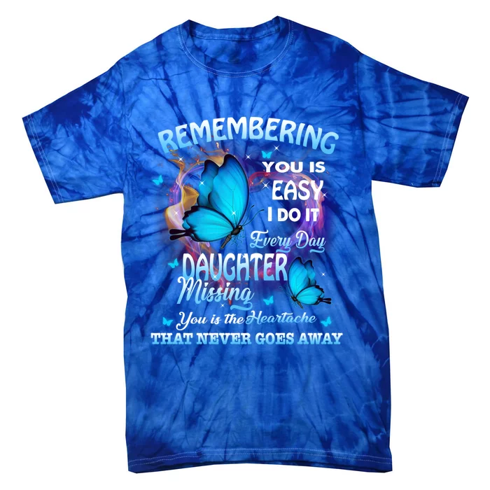 Remembering My Daughter Everyday Missing You The Heartache Gift Tie-Dye T-Shirt