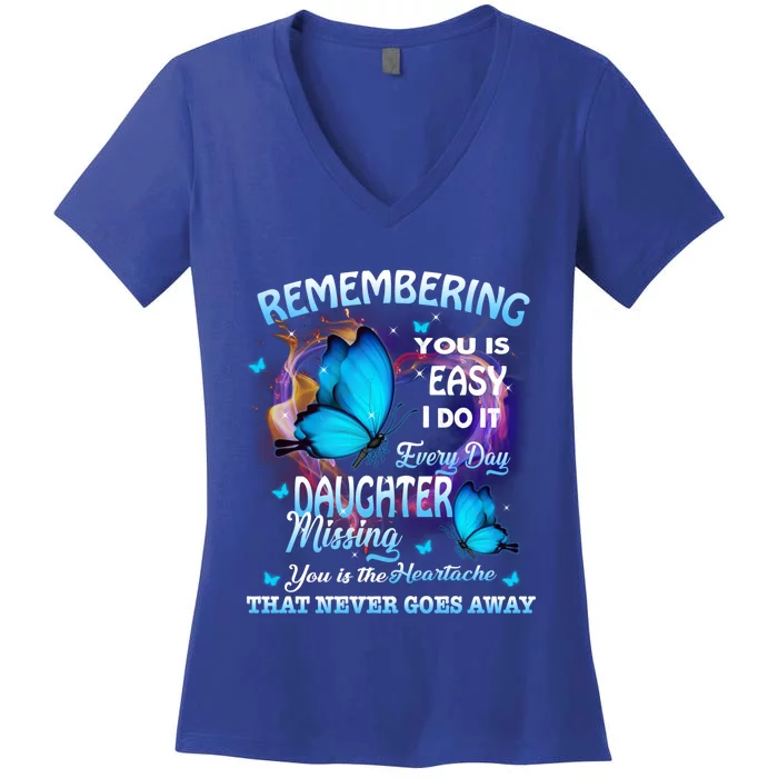 Remembering My Daughter Everyday Missing You The Heartache Gift Women's V-Neck T-Shirt