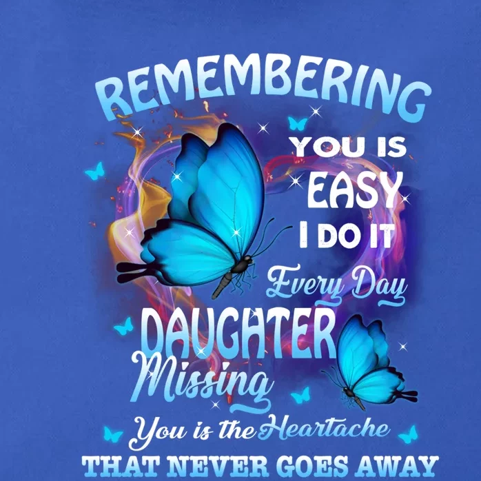 Remembering My Daughter Everyday Missing You The Heartache Gift Zip Tote Bag