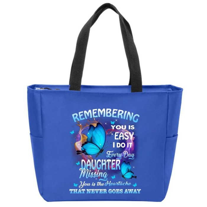 Remembering My Daughter Everyday Missing You The Heartache Gift Zip Tote Bag