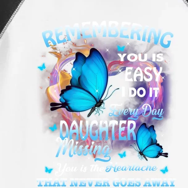 Remembering My Daughter Everyday Missing You The Heartache Gift Toddler Fine Jersey T-Shirt