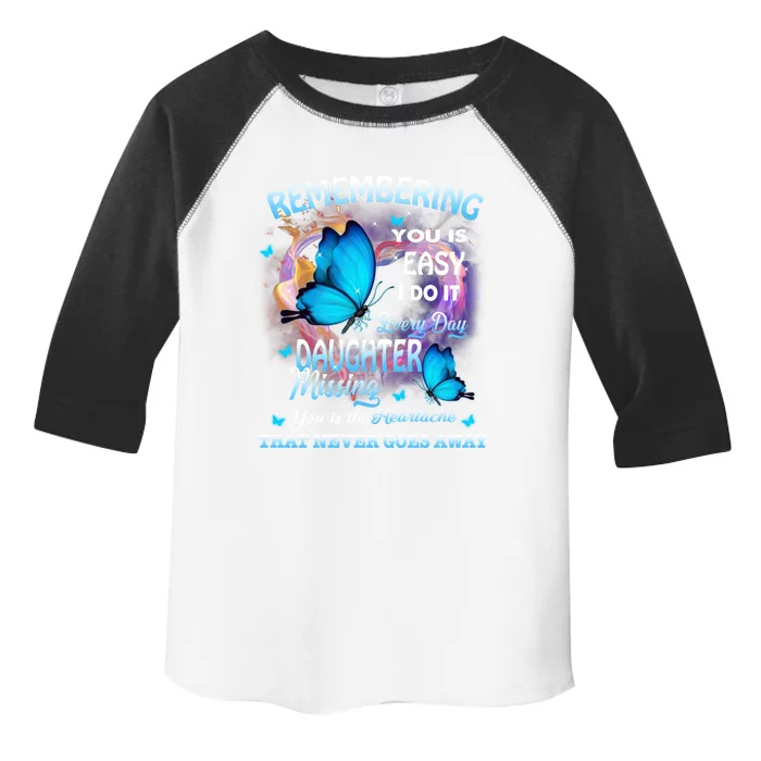 Remembering My Daughter Everyday Missing You The Heartache Gift Toddler Fine Jersey T-Shirt